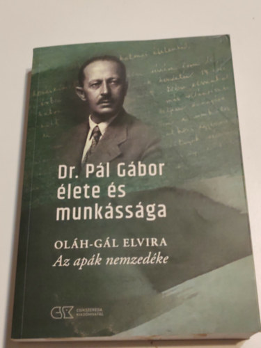 Oláh-Gál Elvira: Dr.Pál Gábor élete és munkássága Az apák nemzedéke antikvár