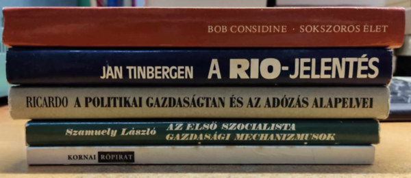 Szamuely László, Kornai János, David Ricardo, Jan Tinbergen, Bob Considine: 5 db gazdaságtan: A Rio-jelentés; A politikai gazdaságtan és az adózás alapelvei; Az első szocialista gazdasági mechanizmusok; Indulatos röpirat a gazdasági átmenet ügyében; Sokszoros élet: Armand Hammer rendkívüli története antikvár