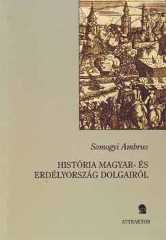 Somogyi Ambrus: História Magyar- és Erdélyország dolgairól antikvár