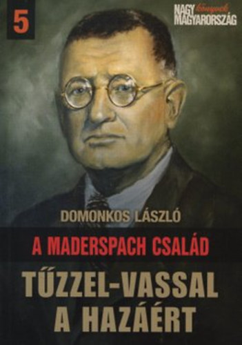 Domonkos László: A Maderspach család - Tűzzel-vassal a hazáért könyv