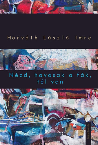 Horváth László Imre: Nézd, havasak a fák, tél van könyv