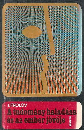 I. Frolov: A tudomány haladása és az ember jövője antikvár