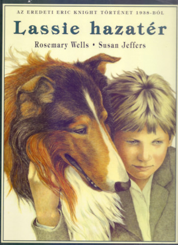 Rosemary Wells: Lassie hazatér (AZ EREDETI ERIC KNIGHT TÖRTÉNET 1938-BÓL - Susan Jeffers illusztrációival) antikvár