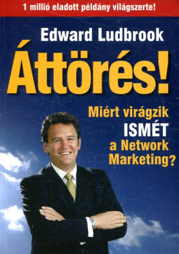 Edward Ludbrook: Áttörés! MIÉRT VIRÁGZIK ISMÉT A NETWORK MARKETING? antikvár