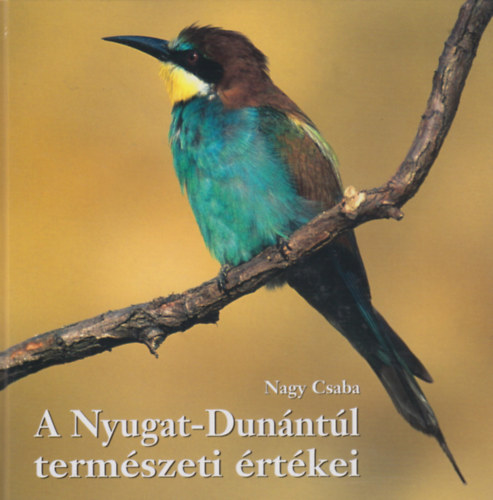 Nagy Csaba: A Nyugat-Dunántúl természeti értékei antikvár