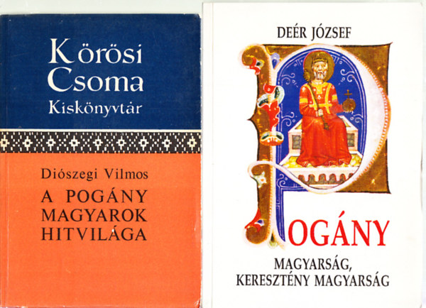 Diószegi Vilmos, Deér József: A pogány magyarok hitvilága + Pogány  magyarság, keresztény magyarság (2 mű) | könyv | bookline