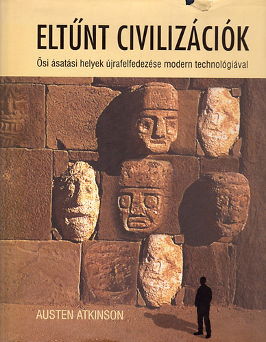 Austen Atkinson: Eltűnt civilizációk - Ősi ásatási helyek újrafelfedezése modern technológiával antikvár