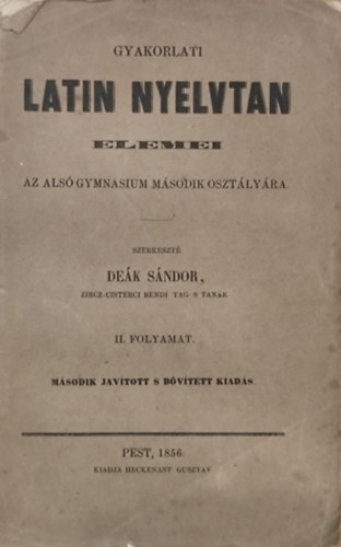 Deák Sándor: Gyakorlati latin nyelvtan elemei az alsó gymnasium második osztályára. antikvár