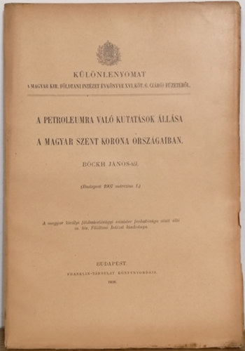Böckh János: A petróleumra való kutatások állása a magyar szent korona országaiban antikvár