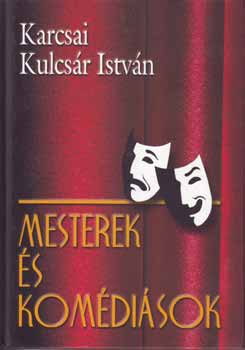 Karcsai Kulcsár István: Mesterek és komédiások könyv