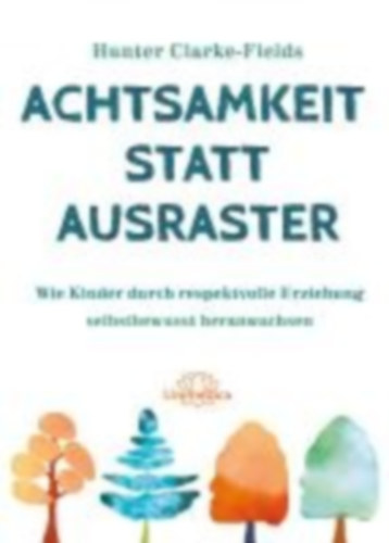 Clarke-Fields, Hunter: Achtsamkeit statt Ausraster idegen