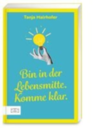 Mairhofer, Tanja: Bin in der Lebensmitte. Komme klar. idegen