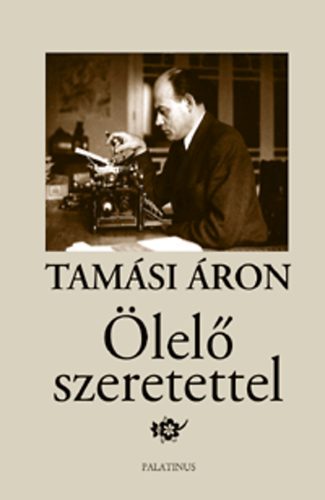 Tamási Áron: Ölelő szeretettel - Válogatott irodalmi levelek antikvár