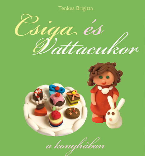 Tenkes Brigitta: Csiga és Vattacukor a konyhában antikvár
