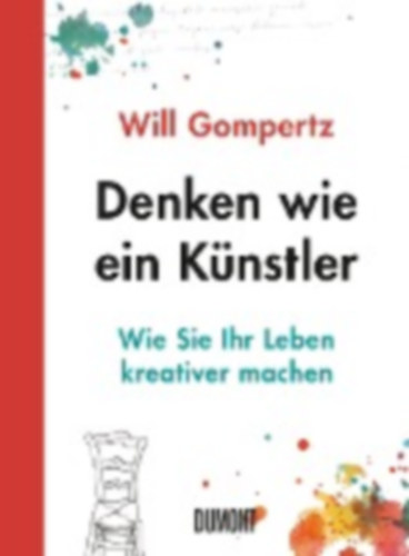 Gompertz, Will: Denken wie ein Künstler idegen