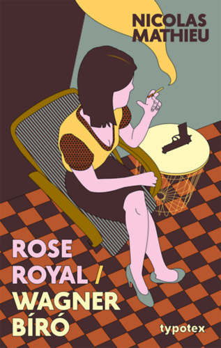 Nicolas Mathieu: Rose Royal - Wagner bíró könyv