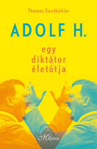 Sandkühler, Thomas: Adolf H. - Egy diktátor életútja könyv