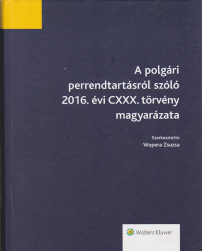 Wopera Zsuzsa: A polgári perrendtartásról szóló 2016. évi CXXX. törvény magyarázata antikvár