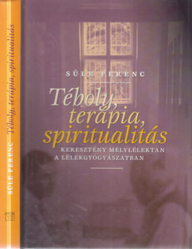 Süle Ferenc: Téboly, terápia, spiritualitás (dedikált)- Keresztény mélylélektan a lélekgyógyászatban antikvár