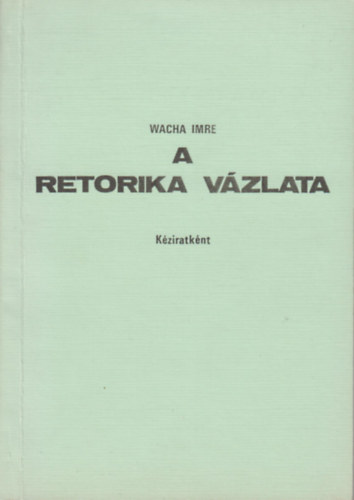 Wacha Imre: A retorika vázlata antikvár