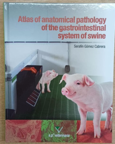 Serafín Gómez Cabrera: Atlas of anatomical pathology of the gastrointestinal system of swine antikvár