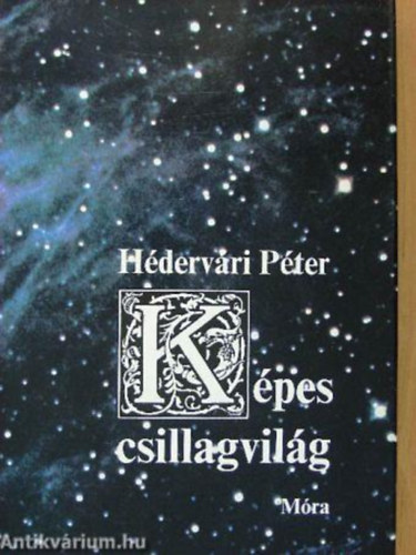 SZERZŐ Hédervári Péter GRAFIKUS Mészáros Zsuzsa Kőszegi Judit: Képes csillagvilág Az égbolt varázsa, A Naprendszer, A Nap, Föld típusú égitestek, A Naprendszer vándorai, Óriásbolygók rendszerei, Túl a Naprendszeren antikvár