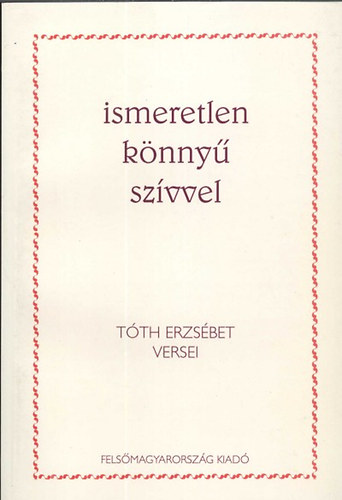 Tóth Erzsébet: Ismeretlen könnyű szívvel antikvár
