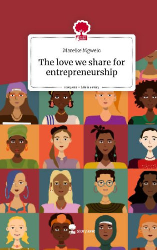 Mgwelo, Mareike: The love we share for entrepreneurship. Life is a Story - story.one idegen