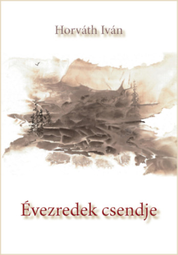 Horváth Iván: Évezredek csendje könyv