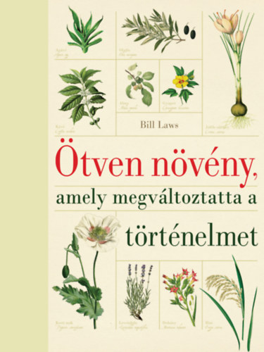 Bill Laes: Ötven növény, amely megváltoztatta a történelmet könyv