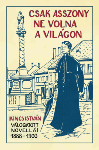Kincs István: Csak asszony ne volna a világon könyv