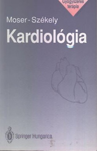 Moser György; Székely Ádám: Kardiológia (A kardiológiában használt fontosabb gyógyszercsoportok farmakodinamikai áttekintése) antikvár