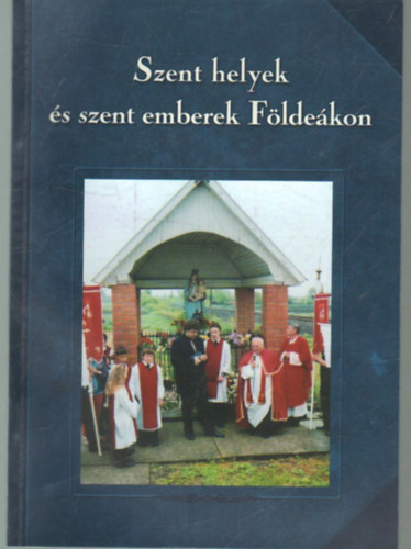 Tóth Ferenc (szerk.): Szent helyek és szent emberek  Földeákon antikvár