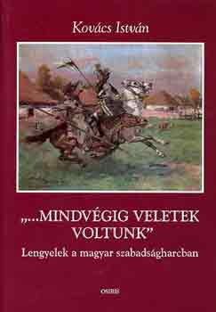 Kovács István: "...mindvégig veletek voltunk"  (lengyelek a magyar szabadságharcban) antikvár