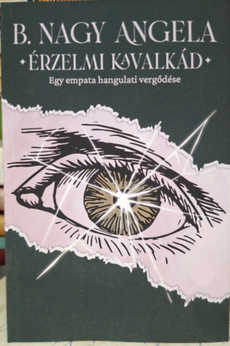 B. Nagy Angéla: Érzelmi kavalkád - egy empata hangulati vergődése antikvár