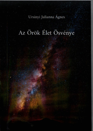 Ursinyi Julianna Ágnes: Az Örök Élet Ösvénye. antikvár