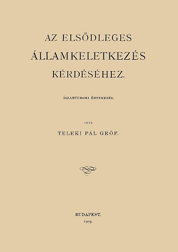 Teleki Pál: Az elsődleges államkeletkezés kérdéséhez - Államtudori értekezés könyv