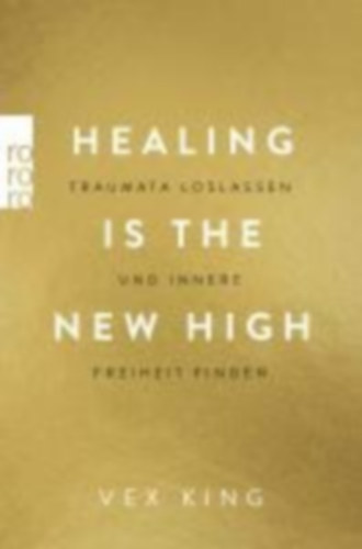 King, Vex: Healing Is the New High - Traumata loslassen und innere Freiheit finden idegen