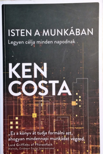 Ken Costa: Isten a munkában: legyen célja minden napodnak könyv