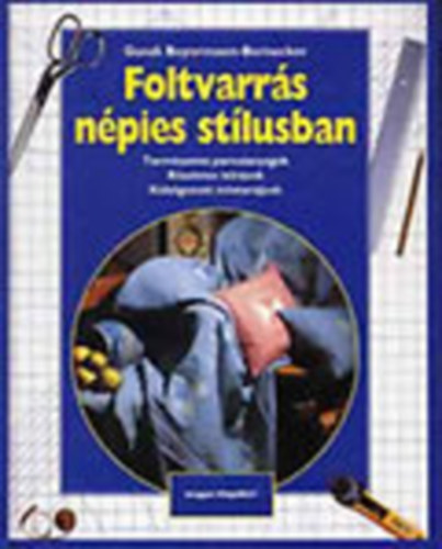 Gundi Beyermann-Bernecker: foltvarrás népies stílusban TERMÉSZETES PAMUTANYAGOK/RÉSZLETES LEÍRÁSOK/KIDOLGOZOTT MINTARAJZOK  - A foltvarrás alapjai antikvár