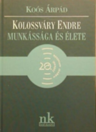 Koós Árpád: Kolossváry Endre munkássága és élete antikvár