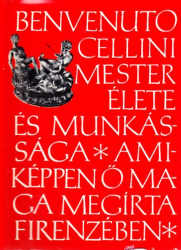 Benvenuto Cellini: Benvenuto Cellini mester élete és munkássága antikvár