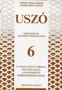 Buddhista Misszió: Uszó 6.: A "csak tudat" iskola-Hat zen kóan-A hagyomány-Temetéshimnusz könyv