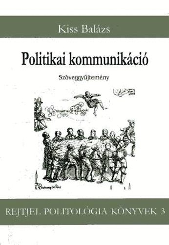 Kiss Balázs: Politikai kommunikáció - Szöveggyűjtemény könyv
