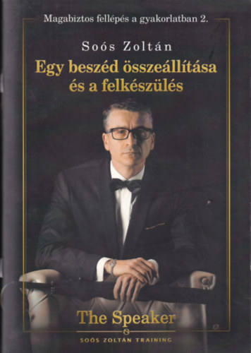 Soós Zoltán: Egy beszéd összeállítása és a felkészülés (Magabiztos fellépés a gyakorlatban 2.) antikvár