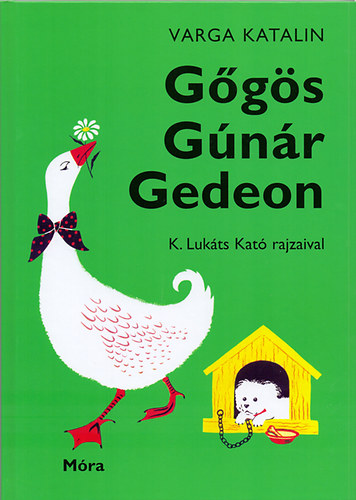 Varga Katalin: Gőgös Gúnár Gedeon | bookline