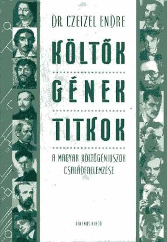 Czeizel Endre Dr.: Költők, gének, titkok - A magyar költő géniuszok családfaelemzése (melléklettel) antikvár