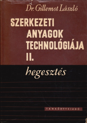 Dr. Gillemot László: Szerkezeti anyagok technológiája II.: Hegesztés antikvár
