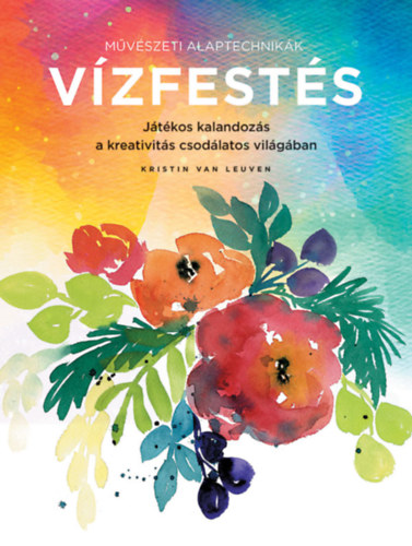 Kristin Van Leuven: Művészeti alaptechnikák: Vízfestés könyv