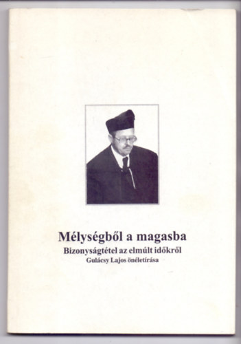 Gulácsy Lajos: Mélységből a magasba (Bizonyságtétel az elmúlt időkből) - Dedikált antikvár